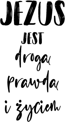 DROGA PRAWDA ZYCIE JEZUS BÓG CHRYSTUS WIARA GOD JESUS CHRIST CHRISTIAN FAITH