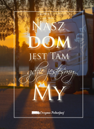 Nasz DOM jest tam, gdzie jesteśmy MY