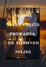 Trudne trasy często prowadzą do pięknych miejsc