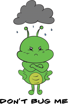 Don't bug me