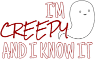 I'm creepy and I know it