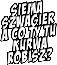 siema szwagier sam napis