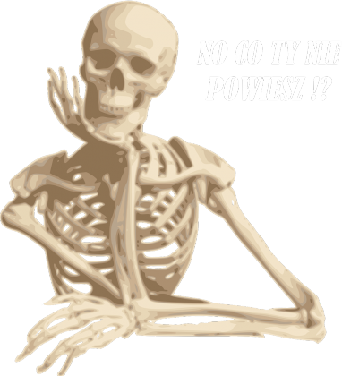 No co ty nie powiesz!? Szkielet