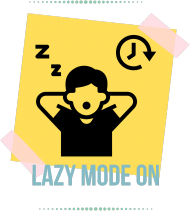 Lazy Mode On