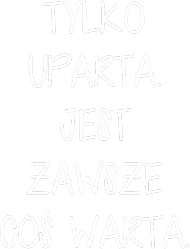 Tylko uparta!