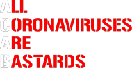 All Coronaviruses Are Bastards
