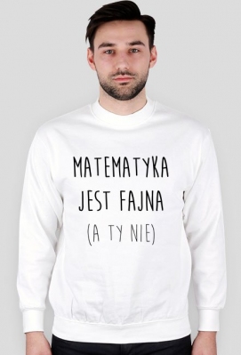 Bluza biała - FAJNA MATEMATYKA - Miłości nie ma, jest matematyka. | Matematyczne prezenty, prezent dla matematyka