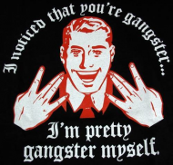 be7as - I noticed that you`re Gangster..