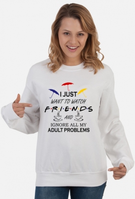 I just want to watch FRIENDS, Przyjaciele, Bluza damska - FAN Wear