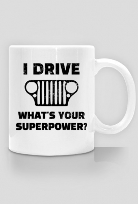 I Drive What's your Superpower? JEEP Wrangler CJ Grill, Kubek do kawy, herbaty - 10W40 PetrolWear