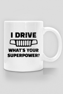 I Drive What's your Superpower? JEEP Grand Cherokee WJ Grill, Kubek do kawy, herbaty - 10W40 PetrolWear