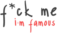 Fck me im famous