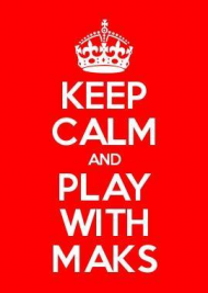 Keep Calm And Play With Maks