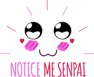 Notice me senpai!!