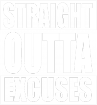 straight outta excuses